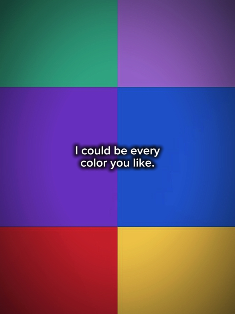 I could b evry color
