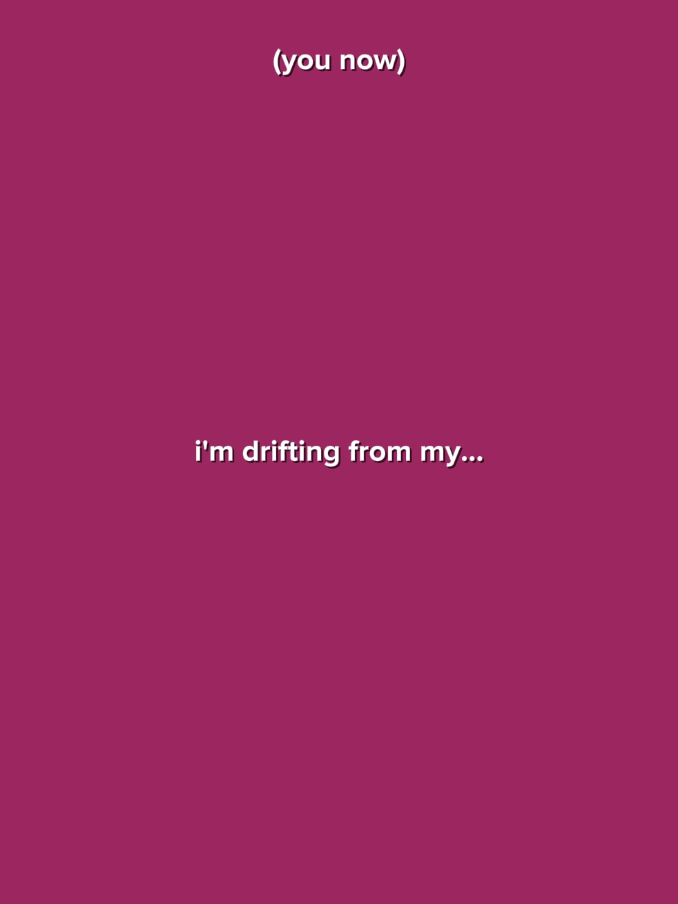 I'm Drifting From My