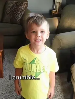 I crumble completely