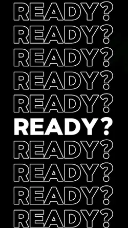ARE YOU READY?