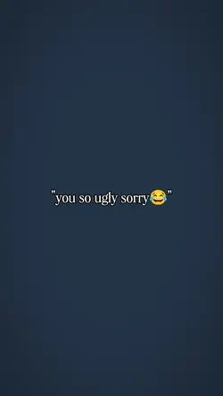 you so ugly 