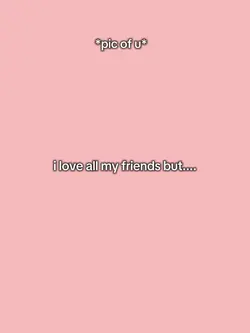 iloveallmyfriendsbut