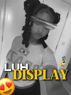 luh display😍