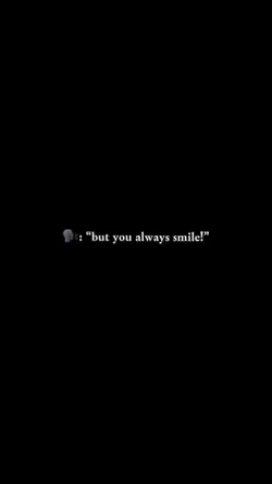 but u always smile