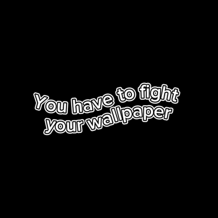 Fight your wallpaper
