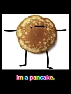 I’m a pancake 