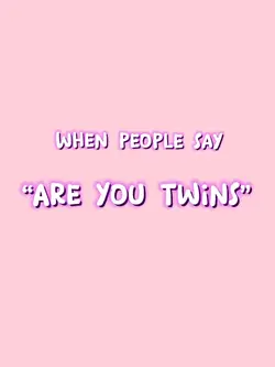 Are you twins 