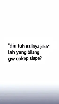 dia tuh asliny jelek