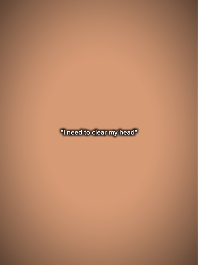 clear my head 
