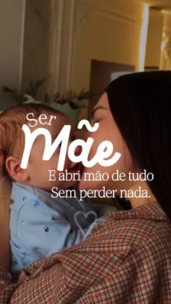 Ser mãe... 