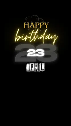 BIRTHDAY 23 APRIL 