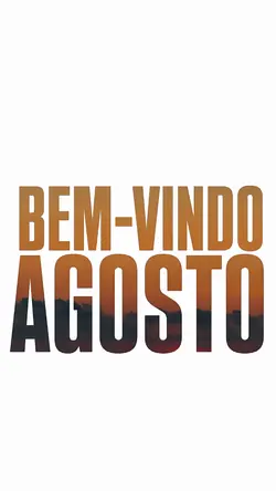 BEM VINDO AGOSTO!