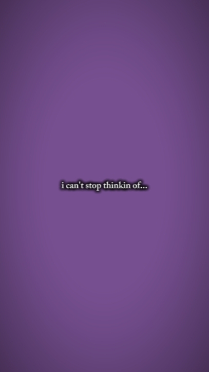 icant stopthinkin of