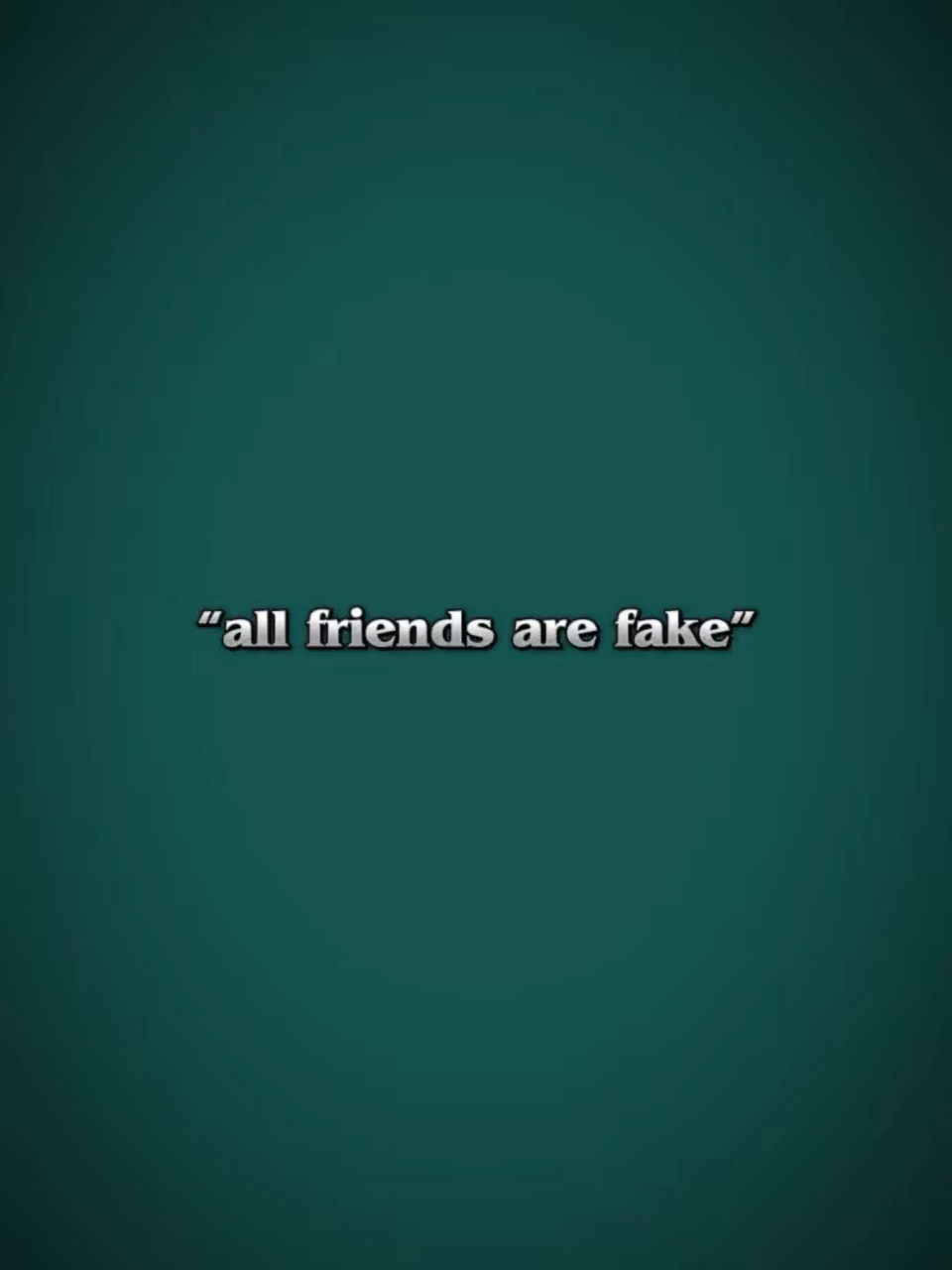 All friends r fake 