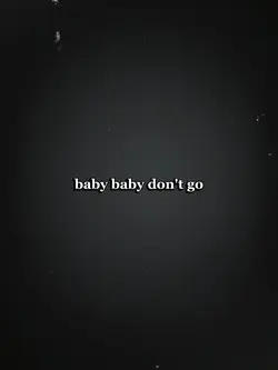 baby baby don't go