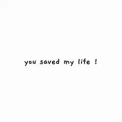 You saved my life ★