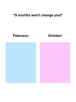 9monthswontchangeyou