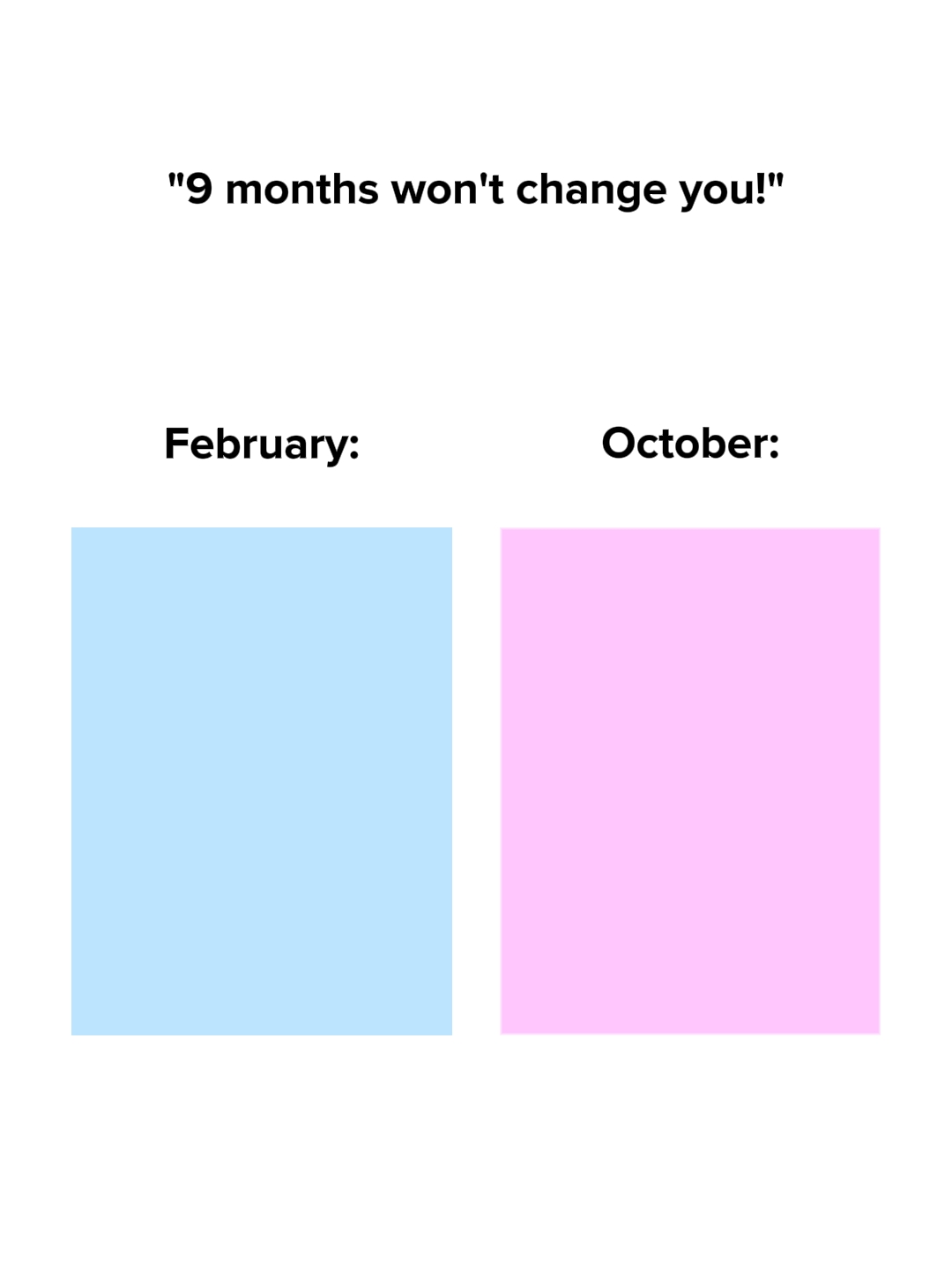 9monthswontchangeyou