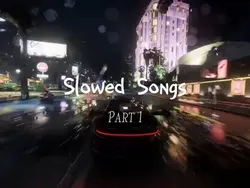 Slowed Songs part 1