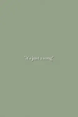 it's just a song