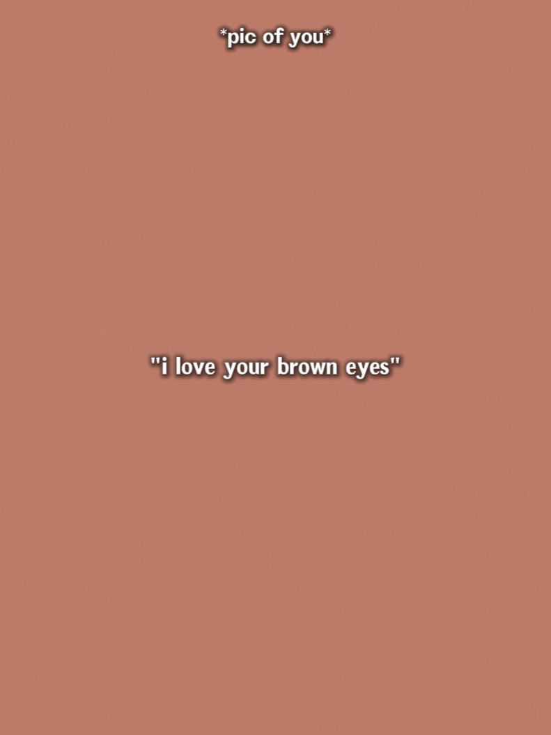 j'aime tes yeux bruns