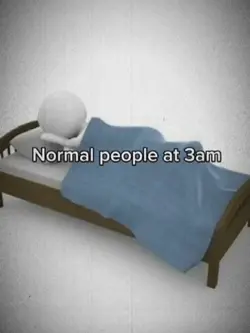 Normal people 3am 🤪
