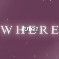 WHERE HAVE YOU BEEN 