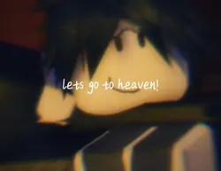 Lets go to heaven..