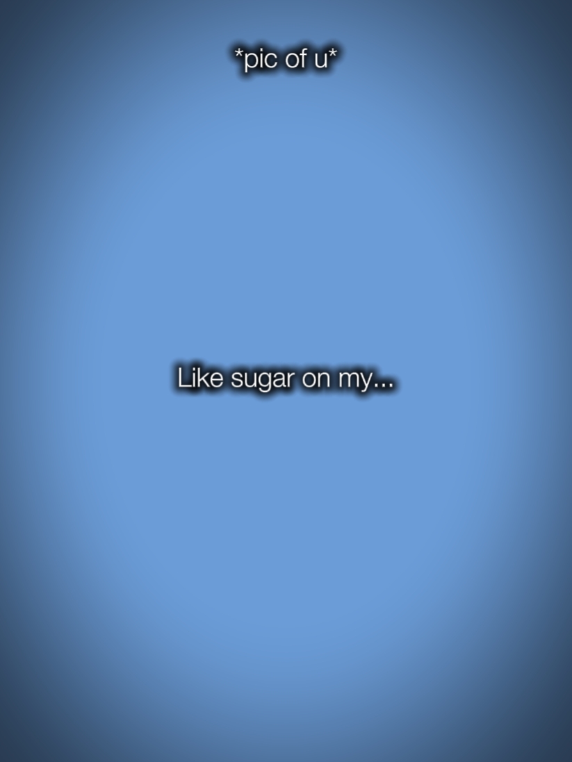 Sugar on my tongue 