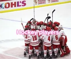 We’re hockey players