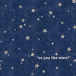 "so u like stars?"