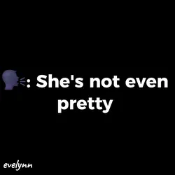 "she's not pretty"