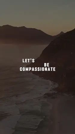 Be compassionate