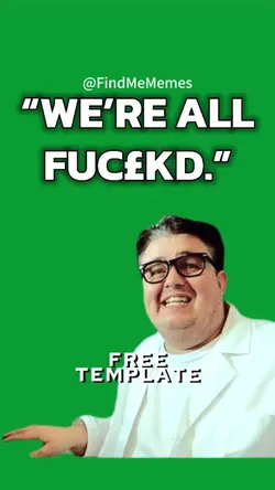 “WE’RE ALL F’KD.” 