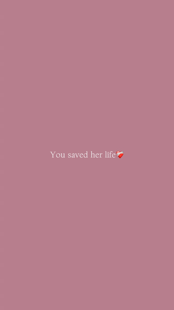 You saved her life❤️‍🩹