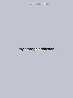 my strange addiction