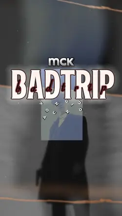 Badtrip - MCK