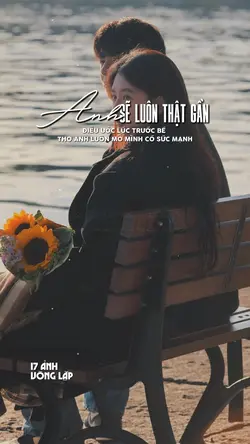 ANH SẼ LUÔN THẬT GẦN