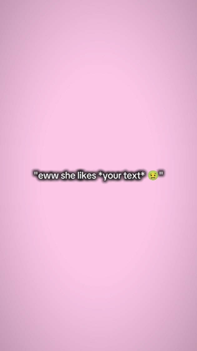 Eww a ella le gusta tu texto