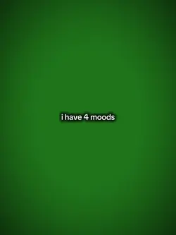 I have 4 moods 