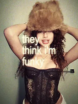 they think I'm funky
