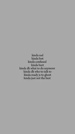 kinda sad
kinda lost