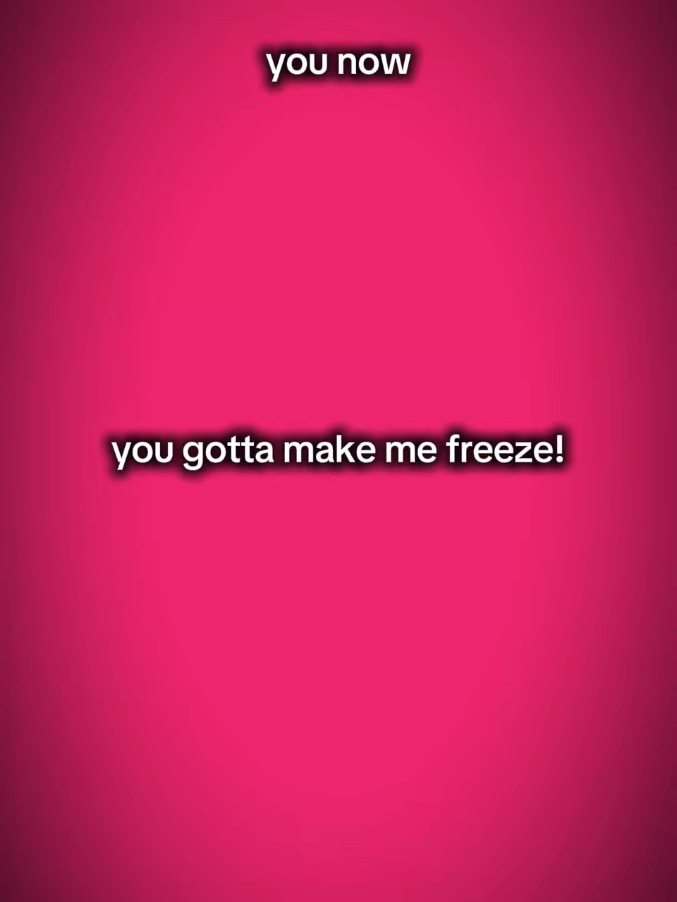 Make me freeze 