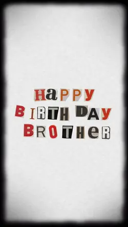 HAPPY BIRTHDAY BRO