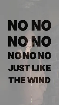 NO JUST LIKE THEWIND
