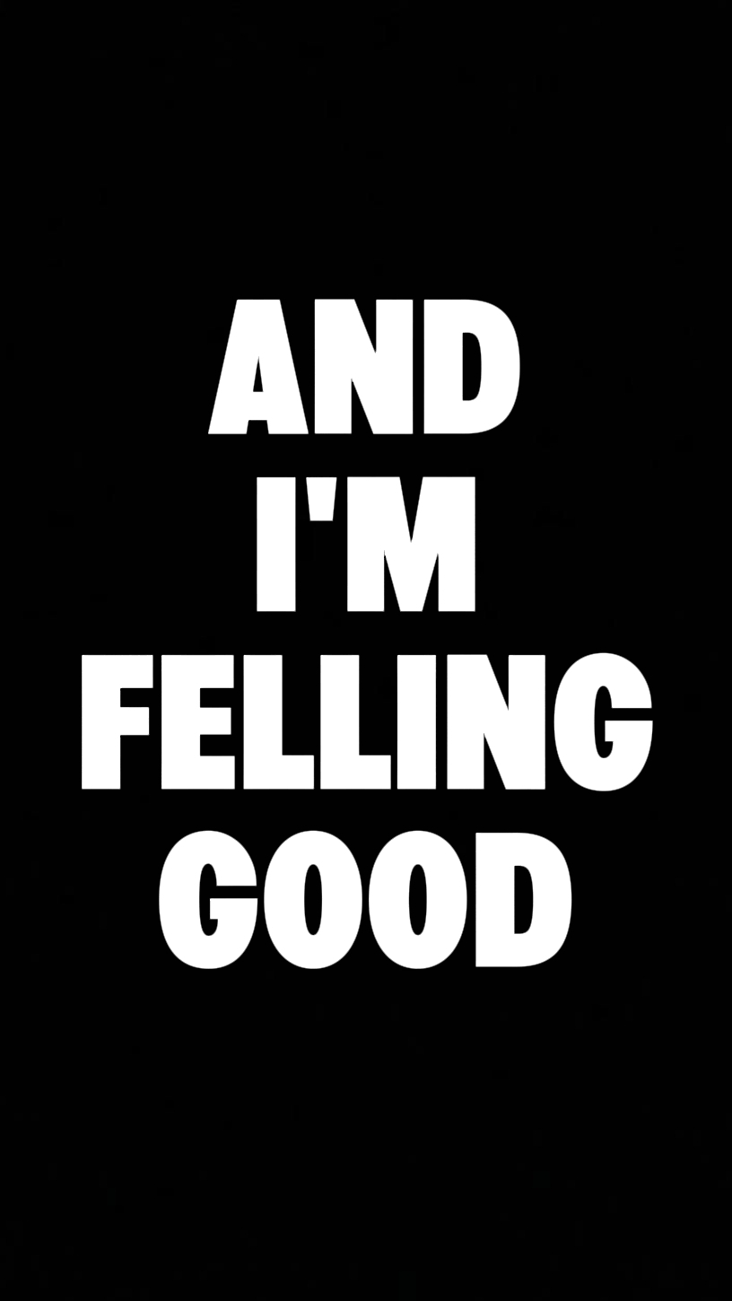 And I'm feeling good