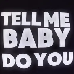 TELL ME BABY DO YOU