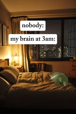 my brain in 3am 