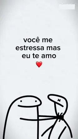 você me estressa mas