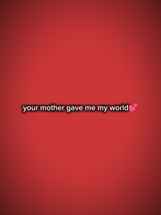 yourmothergavemeworl